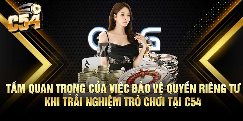 Bảo Vệ Quyền Riêng Tư Trên Nhà Cái C54