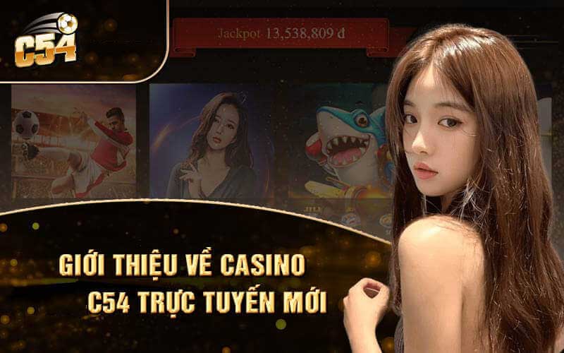 Casino C54 - Điểm đến giải trí và cơ hội kiếm tiền tuyệt vời