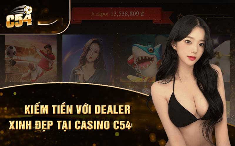 Casino C54 - Điểm đến giải trí và cơ hội kiếm tiền tuyệt vời