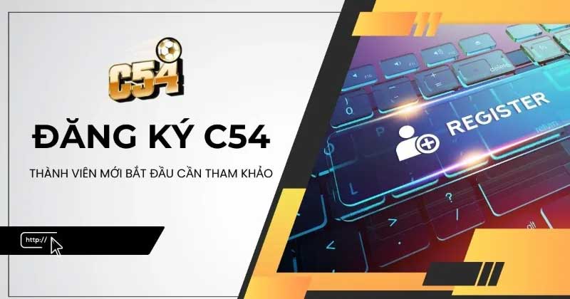 Đăng ký C54 Trải nghiệm Cá Cược Trực Tuyến Đỉnh Cao