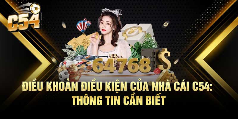 Điều Khoản Điều Kiện nhà cái C54